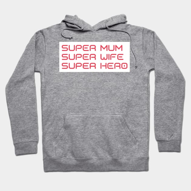 Super Mum, Super Wife, Super Hero. Funny Mum Life Design. Great Mothers Day Gift. Hoodie by That Cheeky Tee